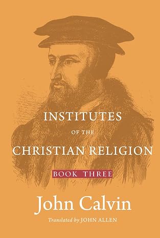 Institutes of the Christian Religion (Book 3) (Hardback)