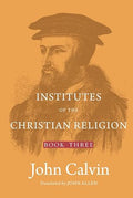 Institutes of the Christian Religion (Book 3) (Hardback)