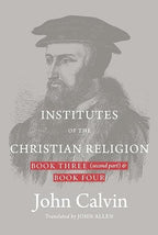 Institutes of the Christian Religion (Book 3, Second Part & Book 4) (Hardback)