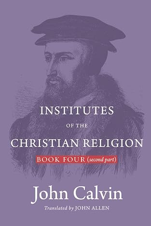 Institutes of the Christian Religion (Book 4, Second Part) (Hardback)